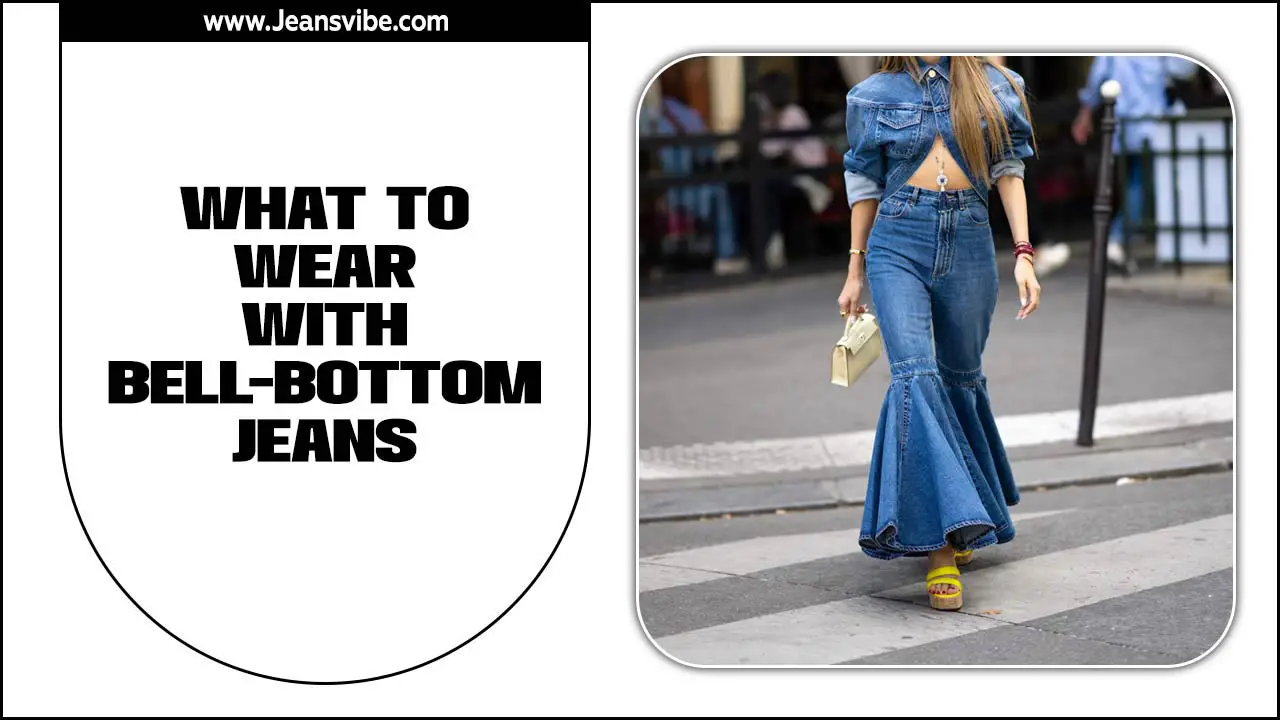 What To Wear With Bell-Bottom Jeans Effortlessly Stylish