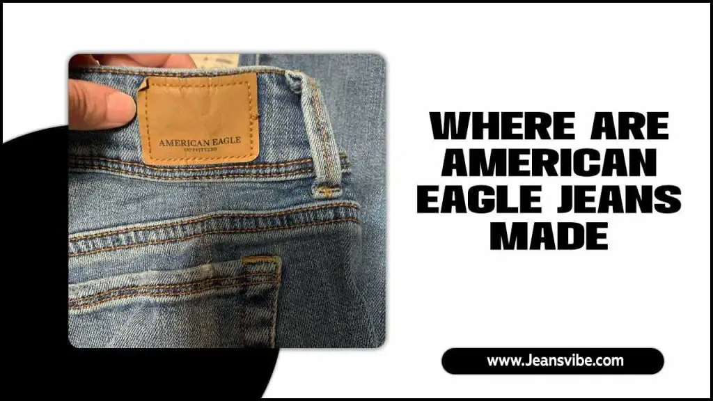 Where Are American Eagle Jeans Made