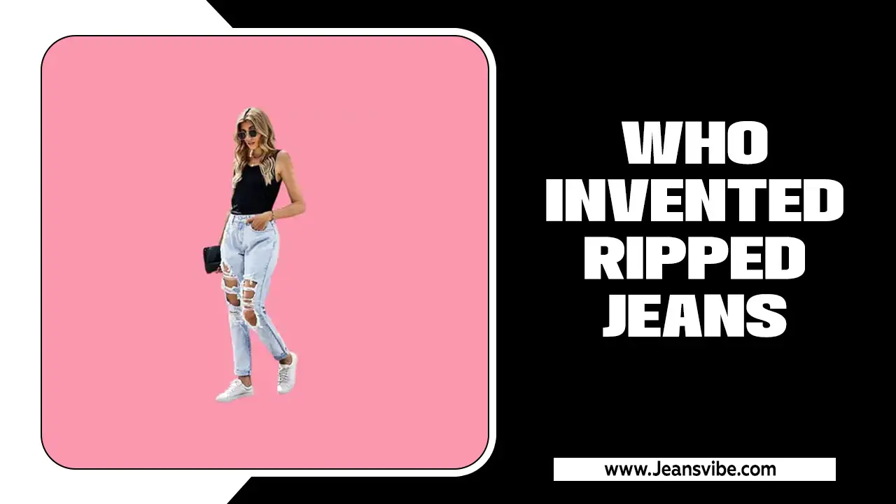 Who Invented Ripped Jeans? Find Out Here