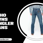 Who Owns Wrangler Jeans? – Unveiling The Iconic Brand’s Ownership