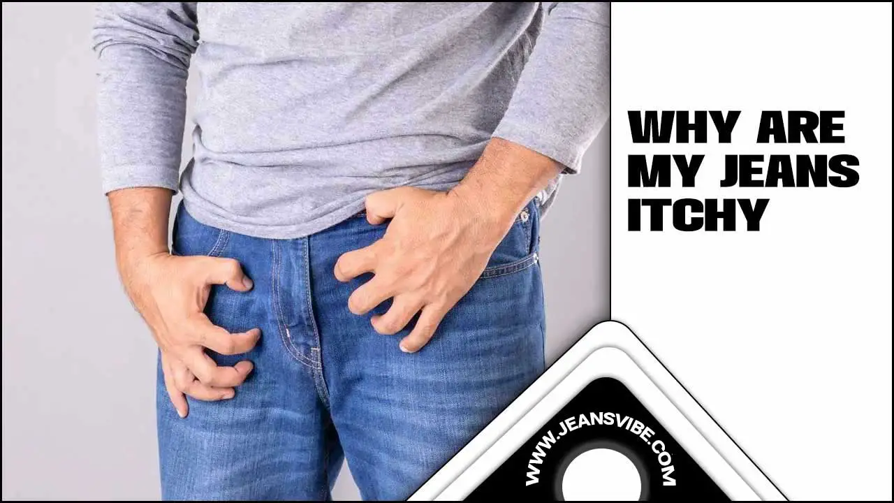 Why Are My Jeans Itchy? Know The Reason