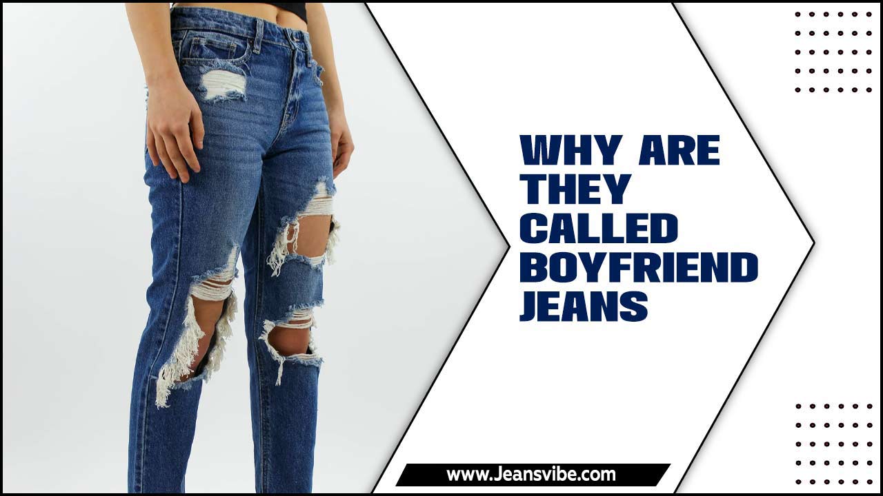 Why Are They Called Boyfriend Jeans
