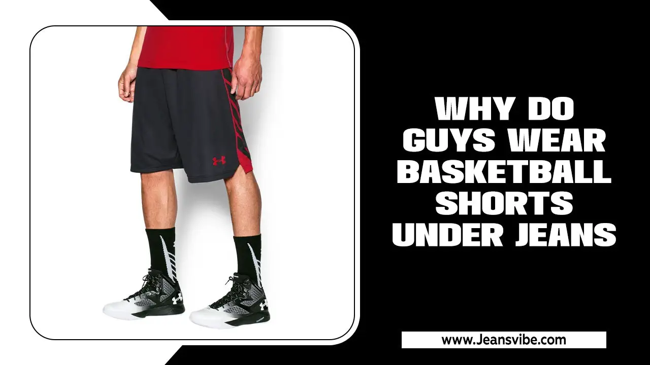 Why Do Guys Wear Basketball Shorts Under Jeans