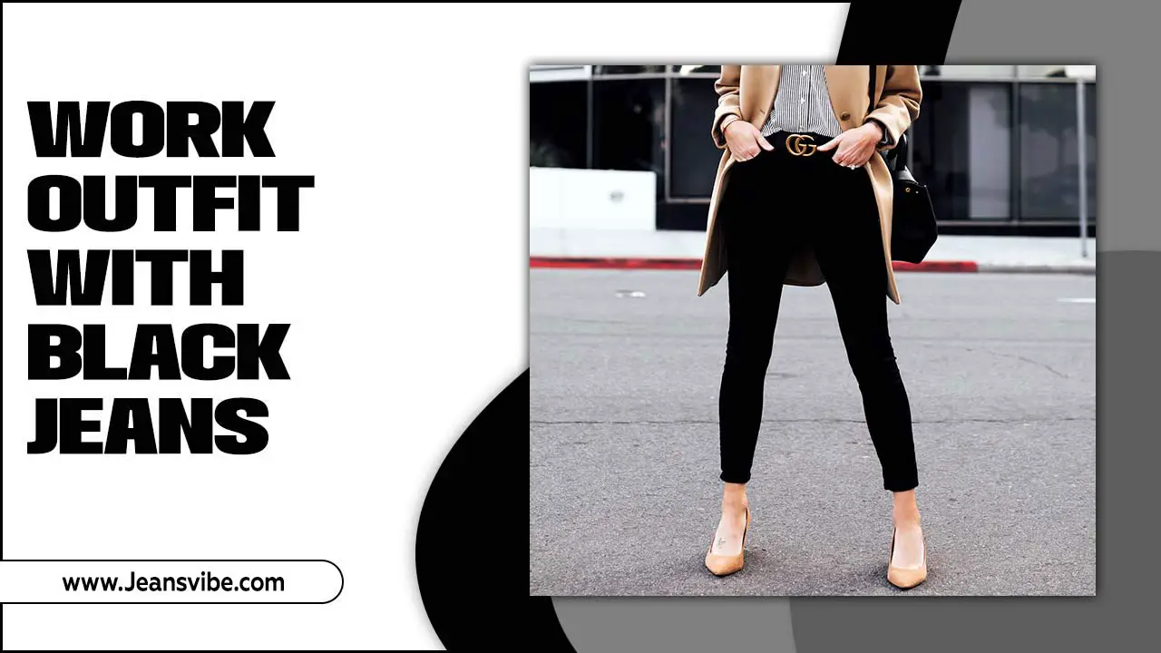 Work Outfit With Black Jeans: Stylish And Professional Looks