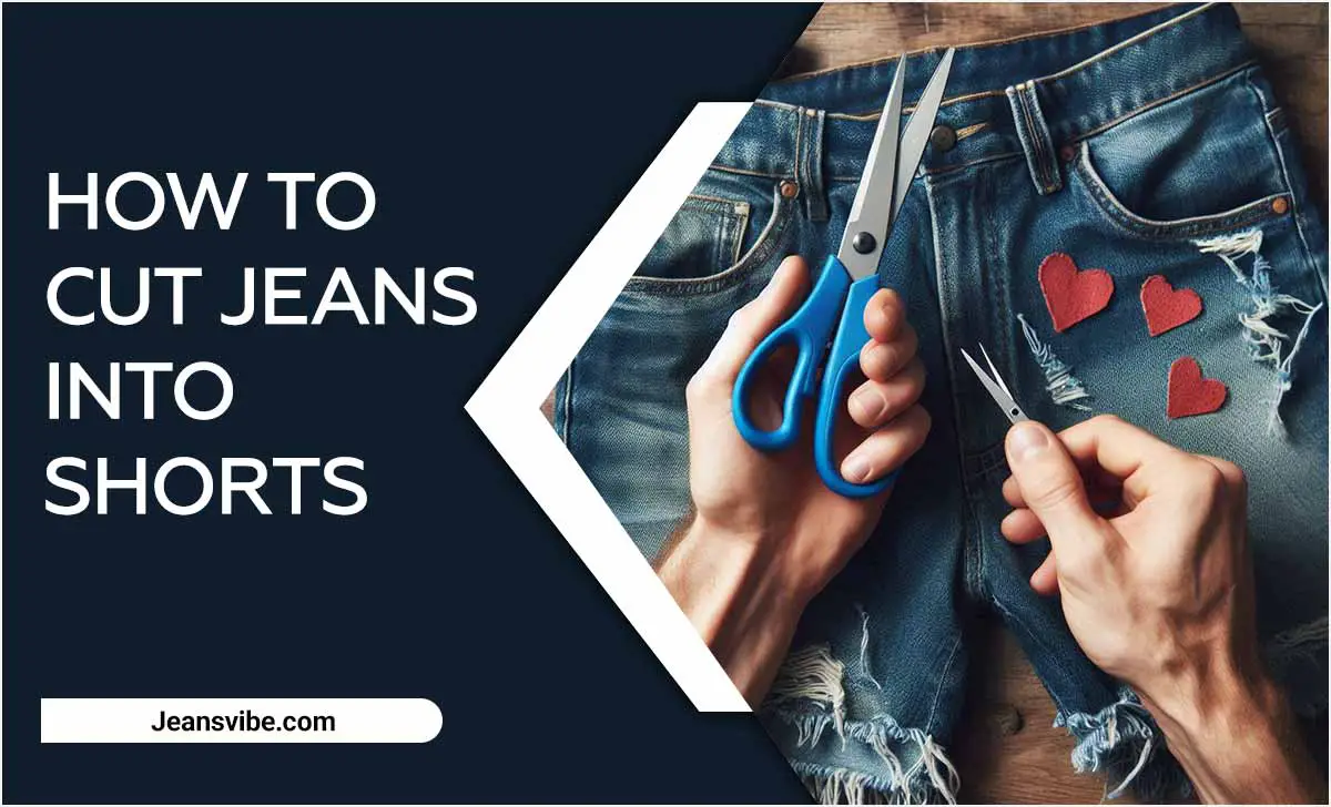 How To Cut Jeans Into Shorts: Tips For A Clean Finish