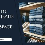 How To Fold Jeans To Save Space – Efficient Ways