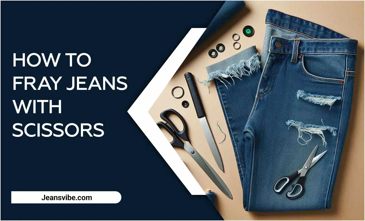 How To Fray Jeans With Scissors