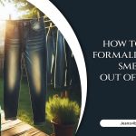 How To Get Formaldehyde Smell Out Of Jeans – Easy Diy Solution