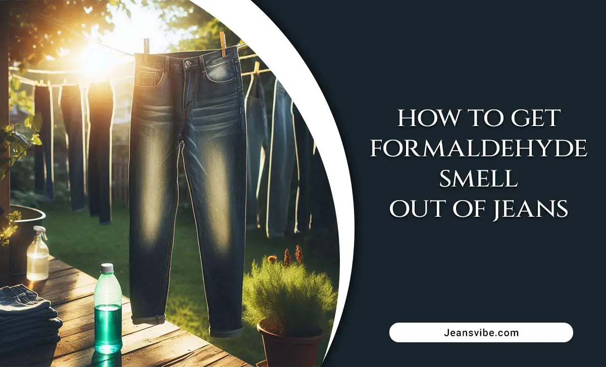 How To Get Formaldehyde Smell Out Of Jeans