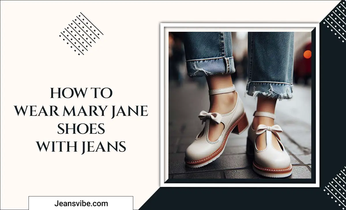 How To Wear Mary Jane Shoes With Jeans