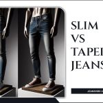 Slim Vs Tapered Jeans: A Detailed Comparison