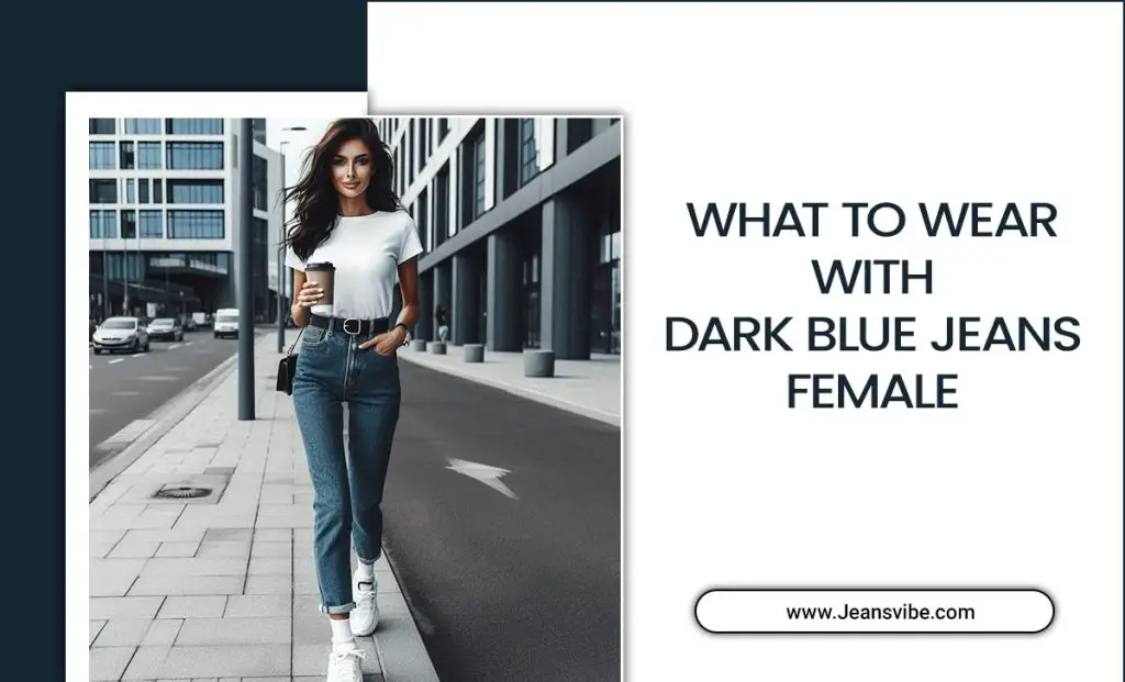 What To Wear With Dark Blue Jeans Female