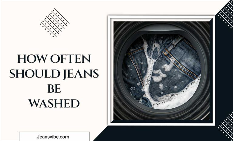 How Often Should Jeans Be Washed: A Guide For Denim Lovers