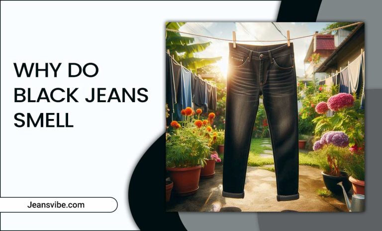 Why Do Black Jeans Smell Weird? Causes And Prevention