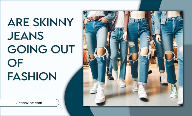 Are Skinny Jeans Going Out Of Fashion?