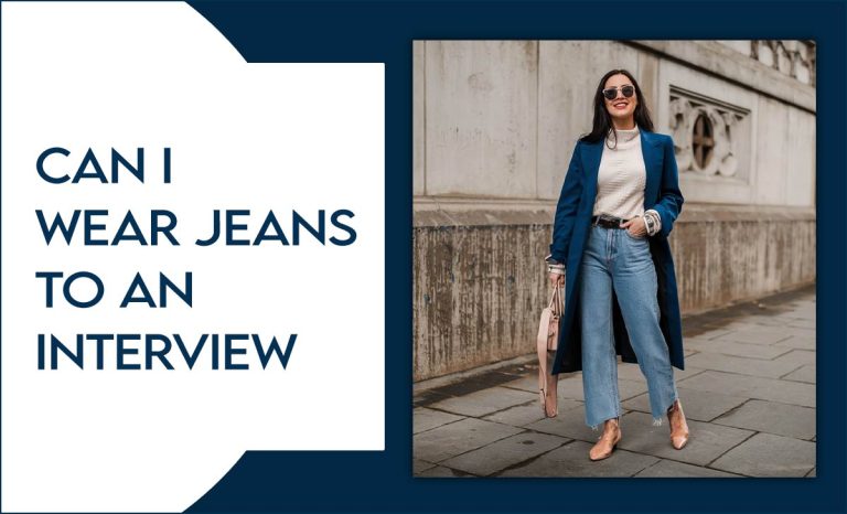 Can I Wear Jeans To An Interview? A Guide To Choosing The Right Interview Attire