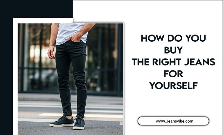 How Do You Buy The Right Jeans For Yourself