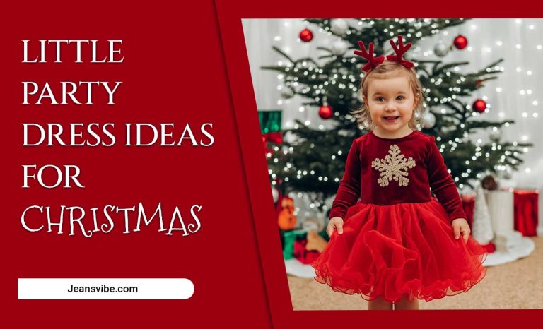 Little Party Dress Ideas For Christmas: A Complete Festive Outfit Guide