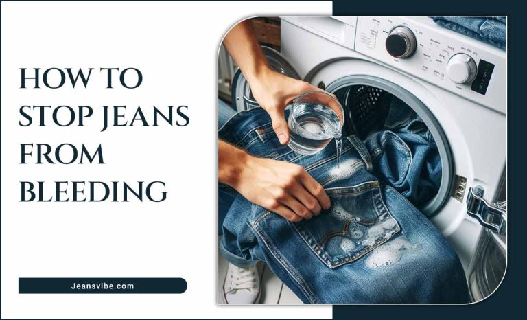 How To Stop Jeans From Bleeding: Easy Tips For Lasting Color