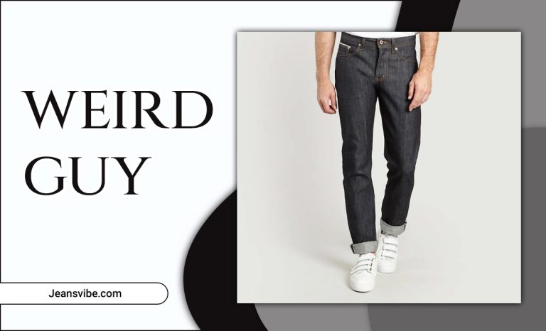 Weird Guy Jeans Fit: A Complete Guide To Style, Fit, And Quality