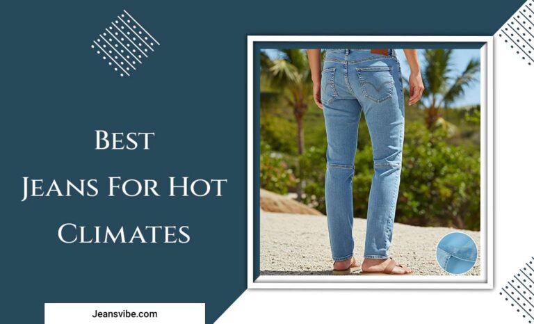 Best Jeans For Hot Climates: Stay Cool & Stylish