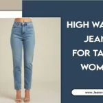 High Waisted Jeans For Taller Women: Perfect Fit