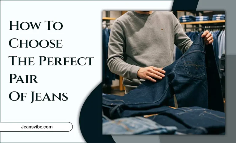 Expert Tips: How To Choose The Perfect Pair Of Jeans