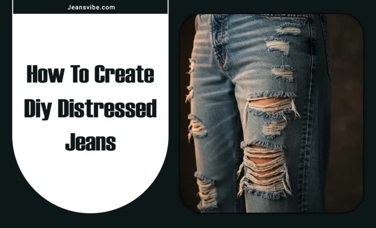 How To Create Diy Distressed Jeans: Step-By-Step Guide