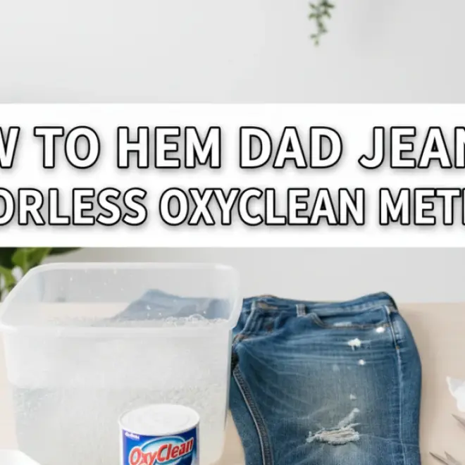 How to Hem Dad Jeans: Effortless Oxyclean Method